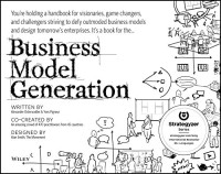 Business model generation : A Handbook for Visionaries, Game Changers, and Challengers