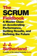 The Scrum Fieldbook a master class on accelerating performance, getting results, and defining the future