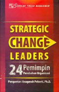 Strategic change leaders : 24 Pemimpin Perubahan Organisasi