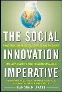 The Social innovation imperative  : create winning products, services, and programs that solve society most pressing challenges