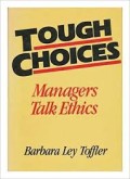 Tough choices : managers talk ethics