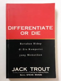 Differentiate or die : bertahan hidup di era kompetisi yang mematikan