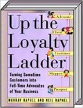 Up the loyalty ladder : turning sometime customers into full-time advocates of your business