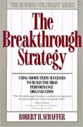 The Breakthrough strategy : using short-term successes to build the high performance organization