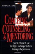 Coaching, counseling & mentoring : how to choose & use the right technique to boost employee performance