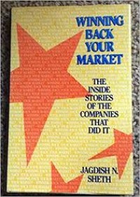 Winning back your market : the inside stories of the companies that dit it