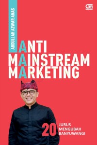 Image of Anti mainstream marketing : 20 jurus inovasi mengubah Banyuwangi