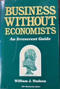 Image of Business without economist : an irreverent guide