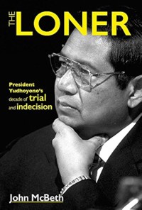 Image of The Loner  : president yudhoyono's decade of trial and indecision