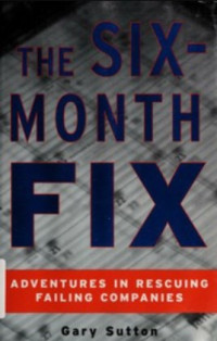 Image of The Six-month fix : adventures in rescuing failing companies